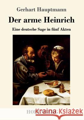 Der arme Heinrich: Eine deutsche Sage in fünf Akten Gerhart Hauptmann 9783743719774 Hofenberg