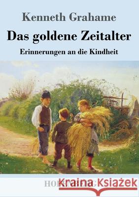 Das goldene Zeitalter: Erinnerungen an die Kindheit Kenneth Grahame 9783743738300