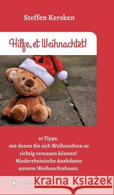 Hilfe, et Weihnachtet!: 10 Tipps, mit denen Sie sich Weihnachten so richtig versauen können! Niederrheinische Anekdoten unterm Weihnachtsbaum Kersken, Steffen 9783743908130