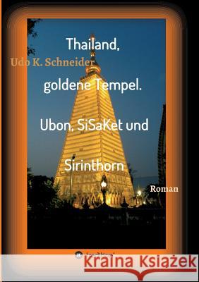 Thailand, goldene Tempel. Ubon, SiSaKet und Sirinthorn Schneider, Udo 9783743932456