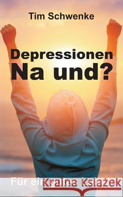 Depressionen - na und? Schwenke, Tim 9783743965607