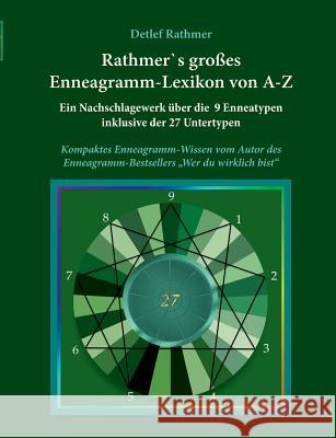 Rathmer's großes Enneagramm-Lexikon von A-Z: Ein Nachschlagewerk der 9 Enneagrammtypen inklusive der 27 Untertypen des Enneagramms Rathmer, Detlef 9783744801348