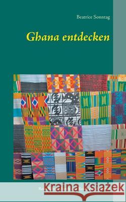 Ghana entdecken: Reiseführer durch das Reich der Ashanti Sonntag, Beatrice 9783744813242