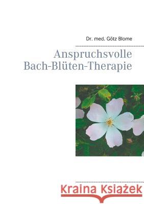 Anspruchsvolle Bach-Blüten-Therapie Gotz Blome 9783744819732