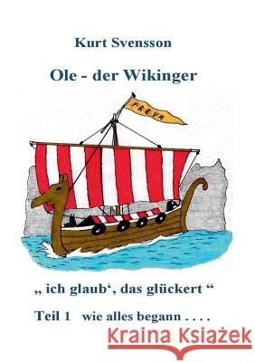 Ole, der Wikinger Teil 1 - wie alles begann - ich glaub' das glückert Svensson, Kurt 9783744863858