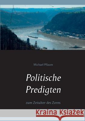 Politische Predigten: zum Zeitalter des Zorns Pflaum, Michael 9783744889575 Books on Demand
