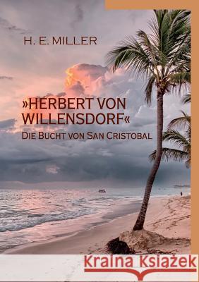 Herbert von Willensdorf Die Bucht von San Cristobal H E Miller 9783746002767 Books on Demand