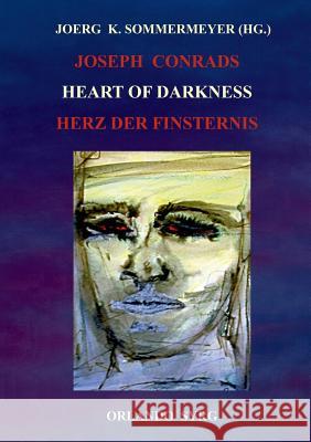 Joseph Conrads Heart of Darkness / Herz der Finsternis Georg J Feurig-Sorgenfrei, Joerg K Sommermeyer, Orlando Syrg 9783746015538