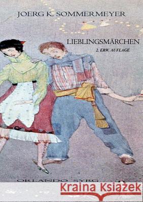 Lieblingsmärchen: Andersen, 1001 Nacht, von Arnim, Bechstein, Brentano, de la Motte Fouqué, Brüder Grimm, Hauff, Hebel, Hoffmann, Hofman Sommermeyer, Joerg K. 9783746025117