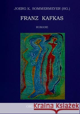Franz Kafkas Romane: Der Verschollene (Amerika), Der Prozess, Das Schloss Sommermeyer, Joerg K. 9783746033747