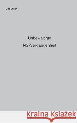 Unbewältigte NS-Vergangenheit: Die Entnazifizierung von Polizei und Justiz und die Anwendung des Art. 131 Grundgesetz Udo Ehrich 9783746047539 Books on Demand