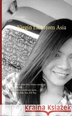 Virgin Lies from Asia: She talked about love, future, marriage share the life. He could not resist any more, Love You, Hate You, Kill You Duthel, Heinz 9783746079561 Books on Demand