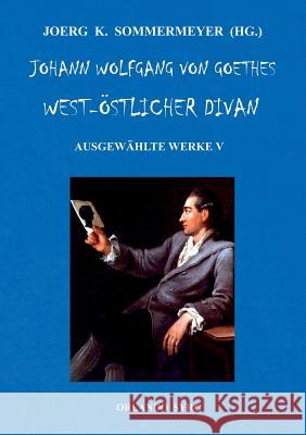 Johann Wolfgang von Goethes West-östlicher Divan, Hermann und Dorothea: Ausgewählte Werke V Sommermeyer, Joerg K. 9783746094854