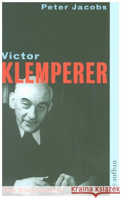 Victor Klemperer, Im Kern ein deutsches Gewächs : Eine Biographie Jacobs, Peter   9783746616551 Aufbau TB
