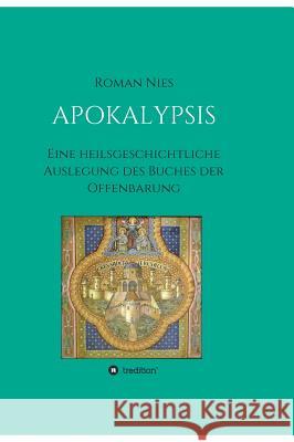 Apokalypsis: Eine heilsgeschichtliche Auslegung des Buches der Offenbarung Nies, Roman 9783746943718 Tredition Gmbh