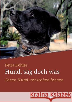 Hund, sag doch was Köhler, Petra 9783746998107 Tredition Gmbh
