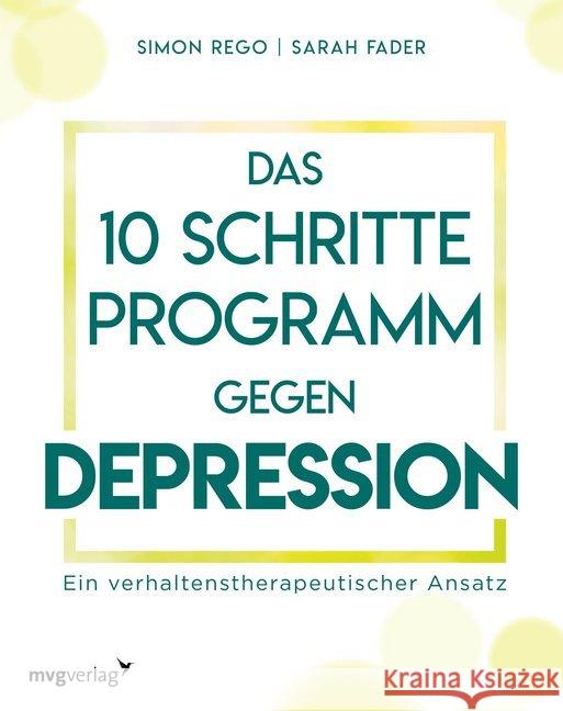 Das 10-Schritte-Programm gegen Depression : Ein verhaltenstherapeutischer Ansatz Rego, Simon; Fader, Sarah 9783747400104 mvg Verlag