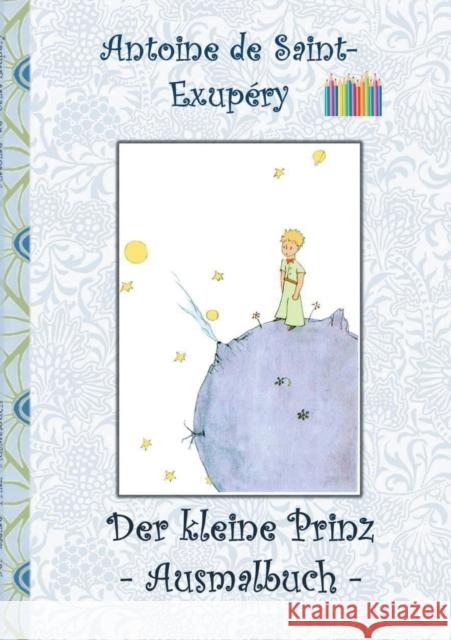 Der kleine Prinz - Ausmalbuch: Le petit prince; The Little Prince; Ausmalbuch, Malbuch, ausmalen, kolorieren, Original, Buntstifte, Filzer, Bleistift Potter, Elizabeth M. 9783748130192
