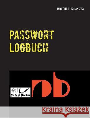 Passwort Logbuch: ...inkl. Austrennseiten/Nachlassseiten zum Aufbewahren für Schließfach, Testament, Anwalt... Sültz, Renate 9783748148029