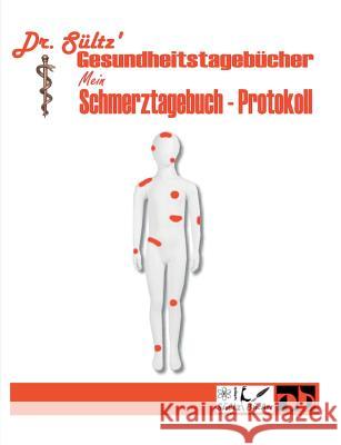 Schmerztagebuch - Schmerz Protokoll: Dr. Sültz' Gesundheitstagebücher Sültz 9783748162940