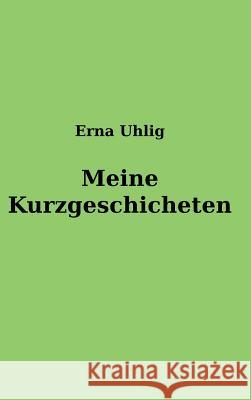 Meine Kurzgeschichten Erna Uhlig 9783748204848 Tredition Gmbh