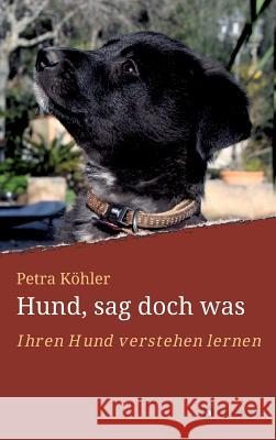 Hund, sag doch was Köhler, Petra 9783748211020 Tredition Gmbh