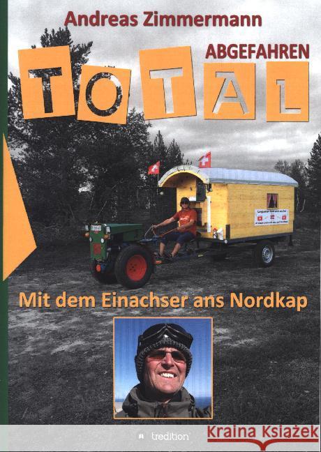 Total abgefahren - Mit dem Einachser ans Nordkap Andreas Zimmermann 9783748263814