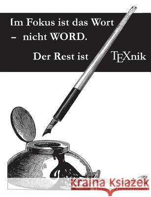Im Fokus ist das Wort - nicht WORD. Der Rest ist TEXnik: Eine Dokumentvorlage für Autoren und Verlage Zimmermann, Thomas 9783749421909
