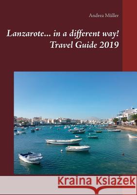 Lanzarote... in a different way! Travel Guide 2019 Andrea Muller 9783749435326 Books on Demand