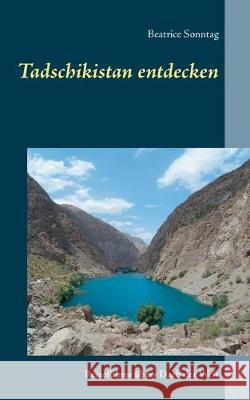 Tadschikistan entdecken: Reiseführer übers Dach der Welt Sonntag, Beatrice 9783749446186