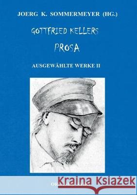 Gottfried Kellers Prosa. Ausgewählte Werke II: Züricher Novellen, Das Sinngedicht Sommermeyer, Joerg K. 9783749470372
