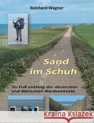 Sand im Schuh: Zu Fuß entlang der deutschen und dänischen Nordseeküste Wagner, Reinhard 9783749481972