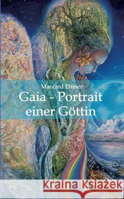 Gaia - Portrait einer Göttin Manfred Ehmer 9783749710393