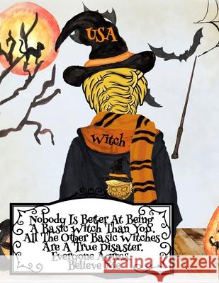 Nobody Is Better At Being A Basic Witch Than You. All The Other Basic Witches Are A True Disaster. Everyone Agrees. Believe Me.: Funny Halloween Noteb Don Wick 9783749772506