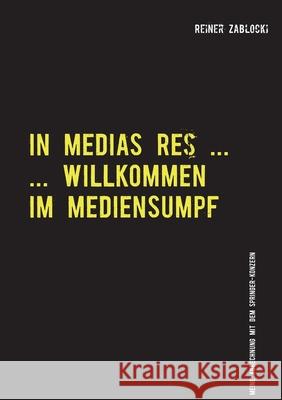 In Medias Res ...: ... Willkommmen im Mediensumpf Zablocki, Reiner 9783750403031 Books on Demand