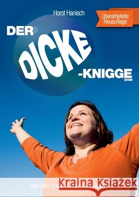 Der Dicke-Knigge 2100: Aus dem prallen Leben des Dicken Horst Hanisch 9783750451612