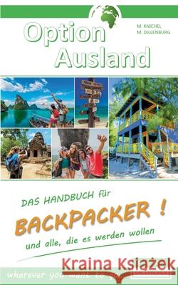 Option Ausland Erfolgreich Backpacken: Das Handbuch für Backpacker und alle, die es werden wollen - wherever you want to go... Dillenburg, Markus 9783751935104 Books on Demand