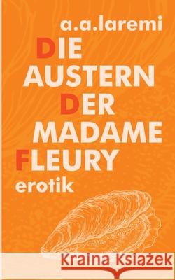 Die Austern der Madame Fleury A a Laremi 9783751952484 Books on Demand
