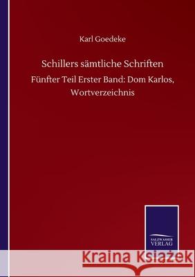 Schillers sämtliche Schriften: Fünfter Teil Erster Band: Dom Karlos, Wortverzeichnis Karl Goedeke 9783752501445