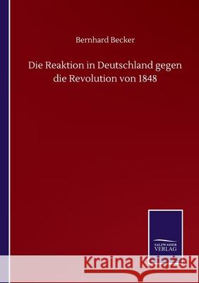 Die Reaktion in Deutschland gegen die Revolution von 1848 Bernhard Becker 9783752508482