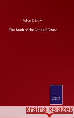 The Book of the Landed Estate Robert E. Brown 9783752509298