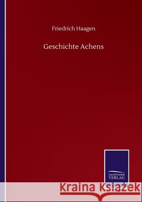 Geschichte Achens Friedrich Haagen 9783752518023 Salzwasser-Verlag Gmbh