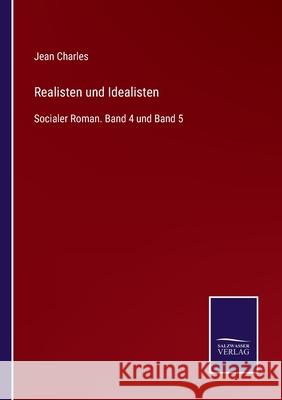 Realisten und Idealisten: Socialer Roman. Band 4 und Band 5 Jean Charles 9783752519525