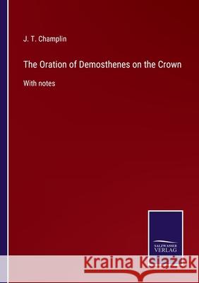 The Oration of Demosthenes on the Crown: With notes J. T. Champlin 9783752524246 Salzwasser-Verlag Gmbh