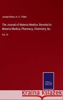The Journal of Materia Medica: Devoted to Materia Medica, Pharmacy, Chemistry, &c.: Vol. VI Joseph Bates, H A Tilden 9783752533576 Salzwasser-Verlag