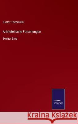 Aristotelische Forschungen: Zweiter Band Gustav Teichmüller 9783752535150