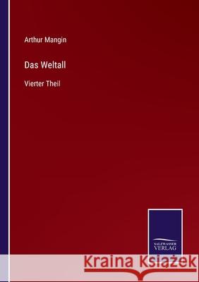 Das Weltall: Vierter Theil Arthur Mangin 9783752545166 Salzwasser-Verlag Gmbh