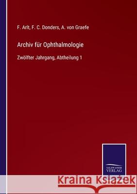 Archiv für Ophthalmologie: Zwölfter Jahrgang, Abtheilung 1 F Arlt, F C Donders, A Von Graefe 9783752548181 Salzwasser-Verlag