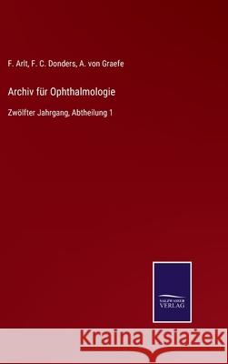 Archiv für Ophthalmologie: Zwölfter Jahrgang, Abtheilung 1 F Arlt, F C Donders, A Von Graefe 9783752548198 Salzwasser-Verlag