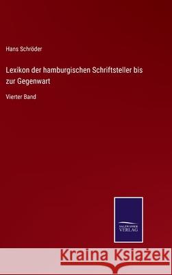 Lexikon der hamburgischen Schriftsteller bis zur Gegenwart: Vierter Band Hans Schröder 9783752551891